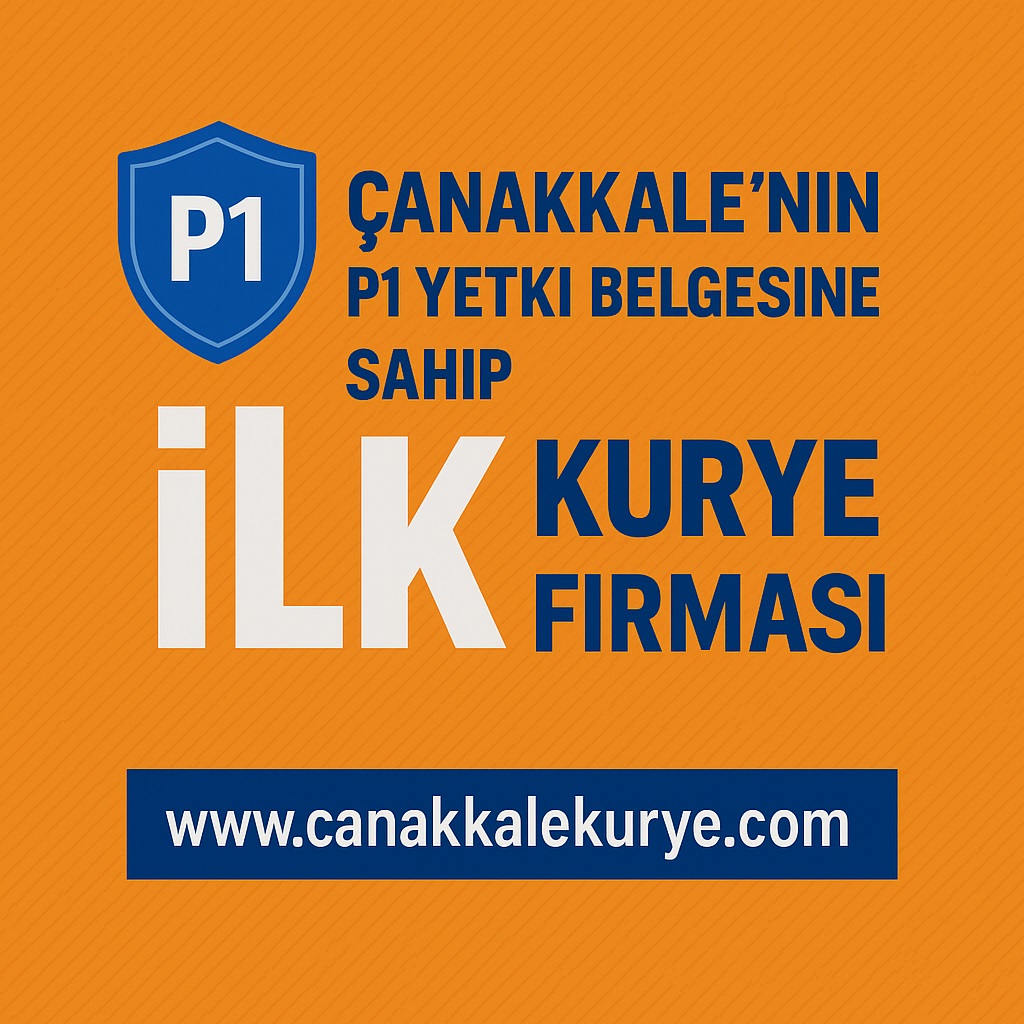 Çanakkale'nin P1 Yetki Belgesine Sahip İLK Kurye Firması